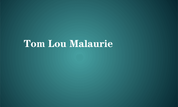 Tom Lou Malaurie