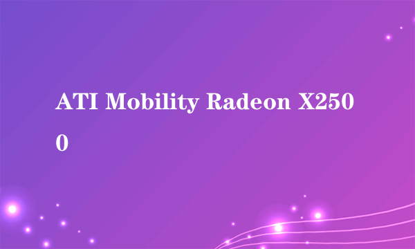 ATI Mobility Radeon X2500