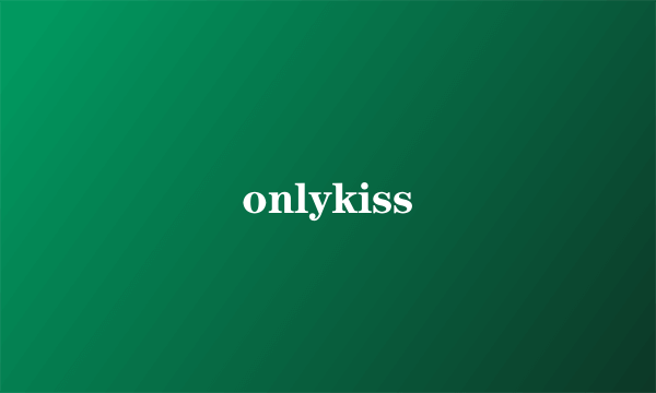 onlykiss