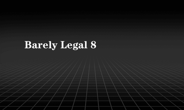 Barely Legal 8
