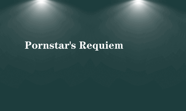 Pornstar's Requiem