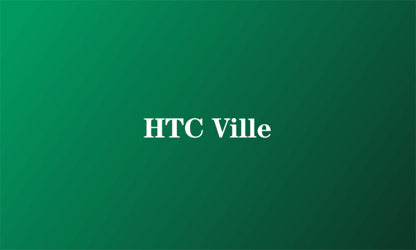 HTC Ville