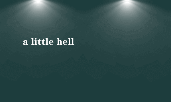 a little hell