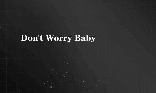 Don't Worry Baby