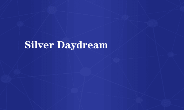 Silver Daydream