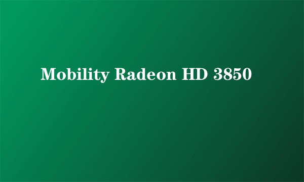 Mobility Radeon HD 3850