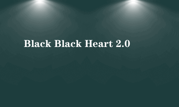 Black Black Heart 2.0