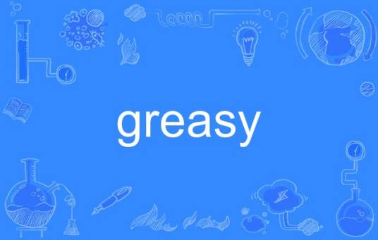 greasy