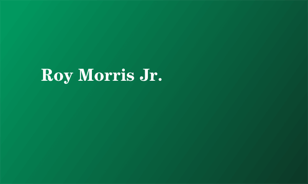 Roy Morris Jr.