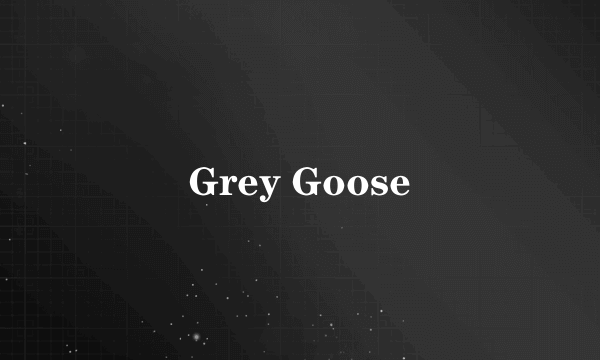 Grey Goose