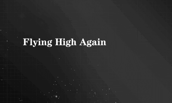 Flying High Again