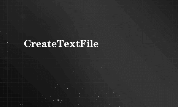 CreateTextFile