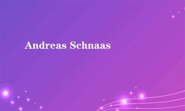 Andreas Schnaas