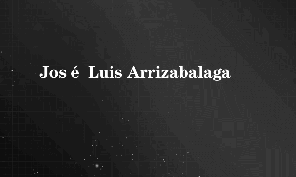 José Luis Arrizabalaga