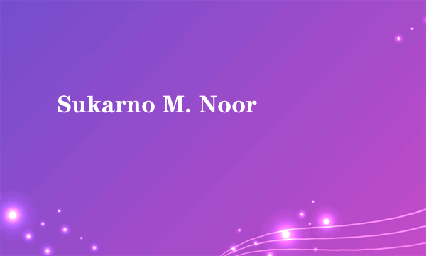 Sukarno M. Noor