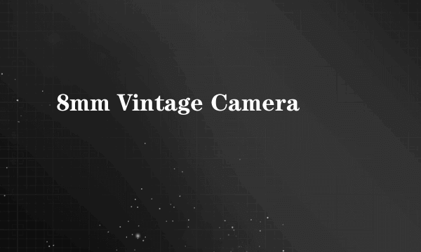 8mm Vintage Camera