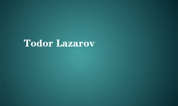 Todor Lazarov