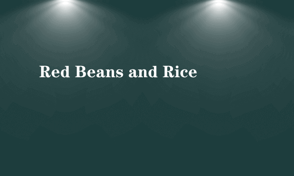 Red Beans and Rice