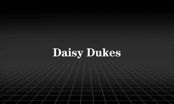 Daisy Dukes