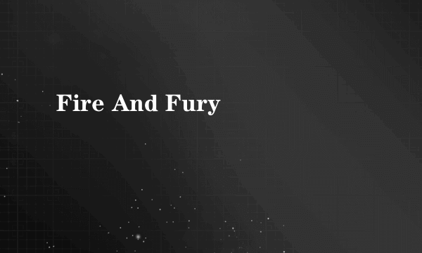 Fire And Fury