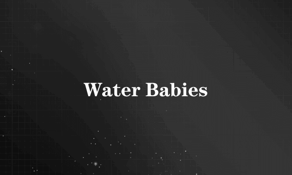 Water Babies