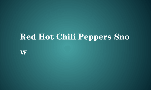 Red Hot Chili Peppers Snow