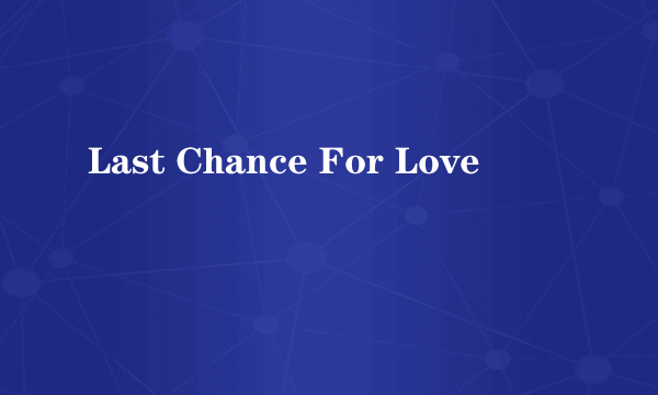 Last Chance For Love