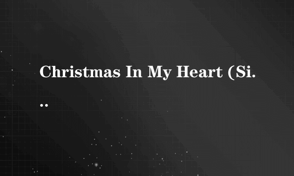 Christmas In My Heart (Single Version)