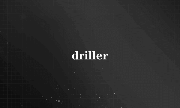 driller