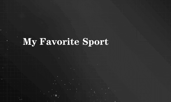 My Favorite Sport