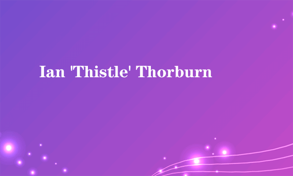 Ian 'Thistle' Thorburn
