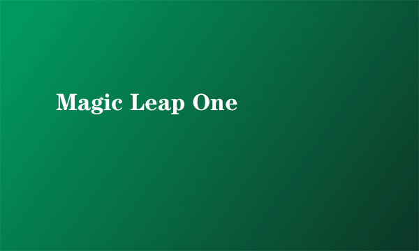Magic Leap One