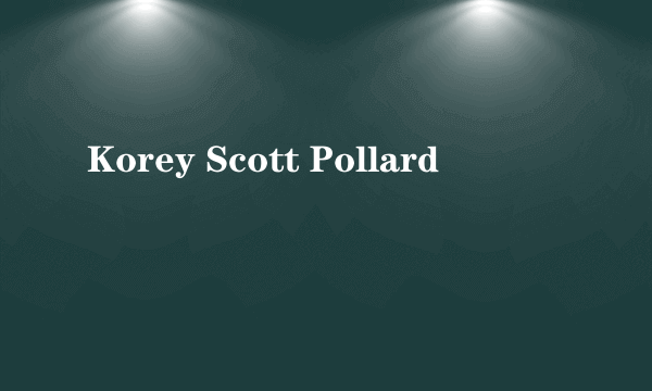 Korey Scott Pollard