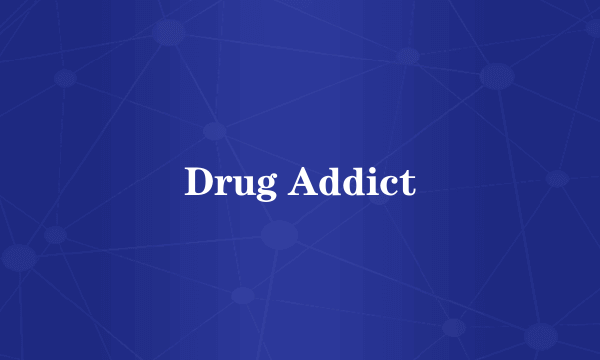 Drug Addict