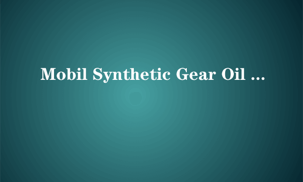 Mobil Synthetic Gear Oil 75W-90