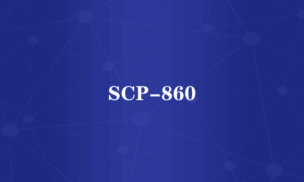 SCP-860