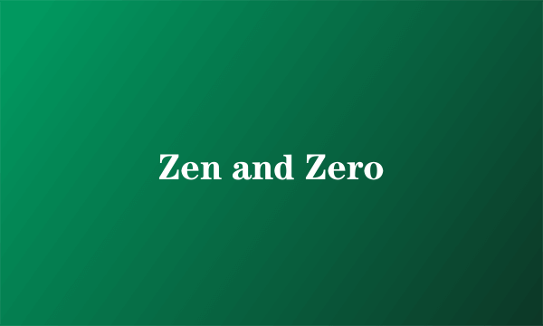 Zen and Zero