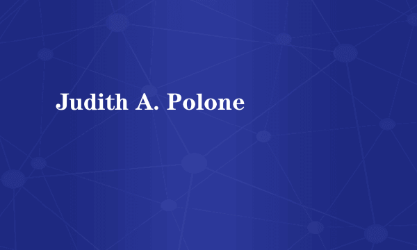 Judith A. Polone