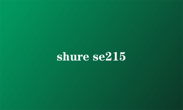 shure se215