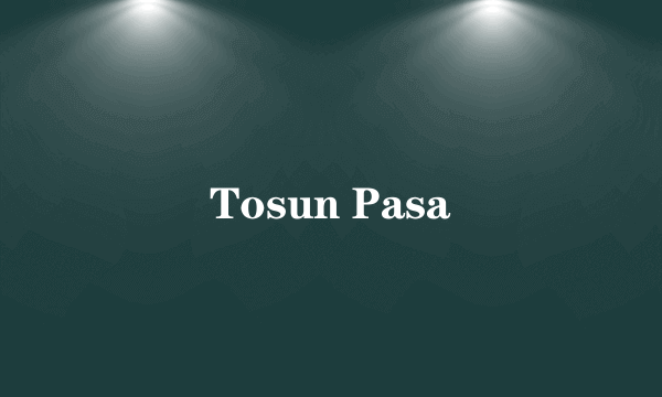 Tosun Pasa
