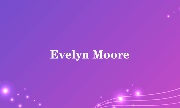 Evelyn Moore