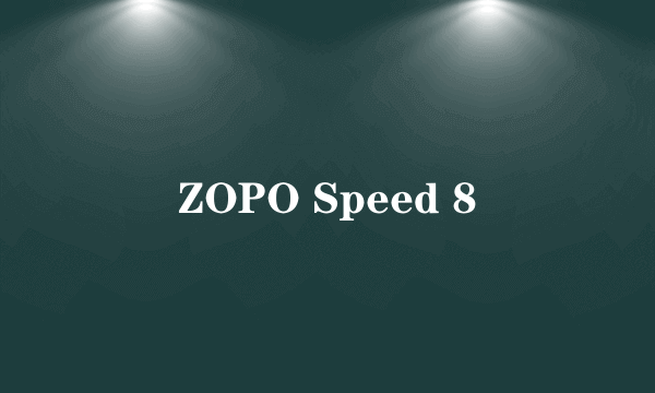 ZOPO Speed 8