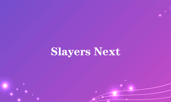 Slayers Next