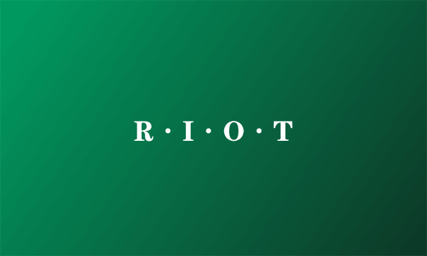 R·I·O·T