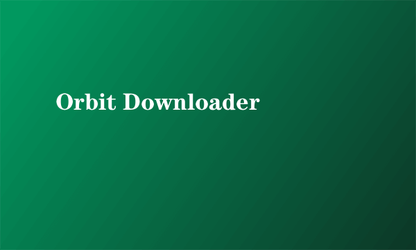 Orbit Downloader