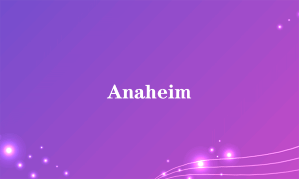 Anaheim