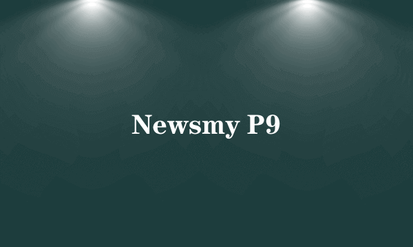 Newsmy P9