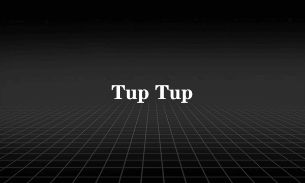 Tup Tup