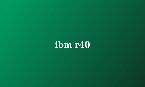 ibm r40