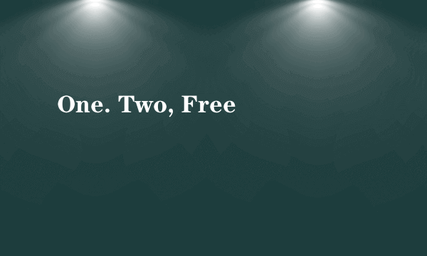 One. Two, Free